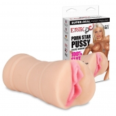 Мастурбатор-вагина PORN STAR PUSSY - Erotic Fantasy - в Челябинске купить с доставкой