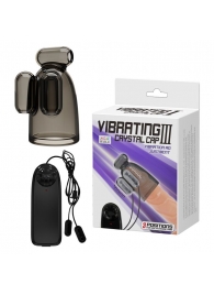 Дымчатая насадка-мастурбатор с вибрацией Vibrating Crystal Cap III - Baile - в Челябинске купить с доставкой