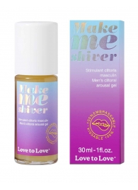 Возбуждающий гель для пениса Make Me Shiver - 30 мл. - Love to Love - купить с доставкой в Челябинске