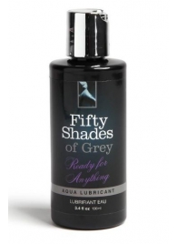 Лубрикант на водной основе Ready for Anything Aqua Lubricant - 100 мл. - Fifty Shades of Grey - купить с доставкой в Челябинске